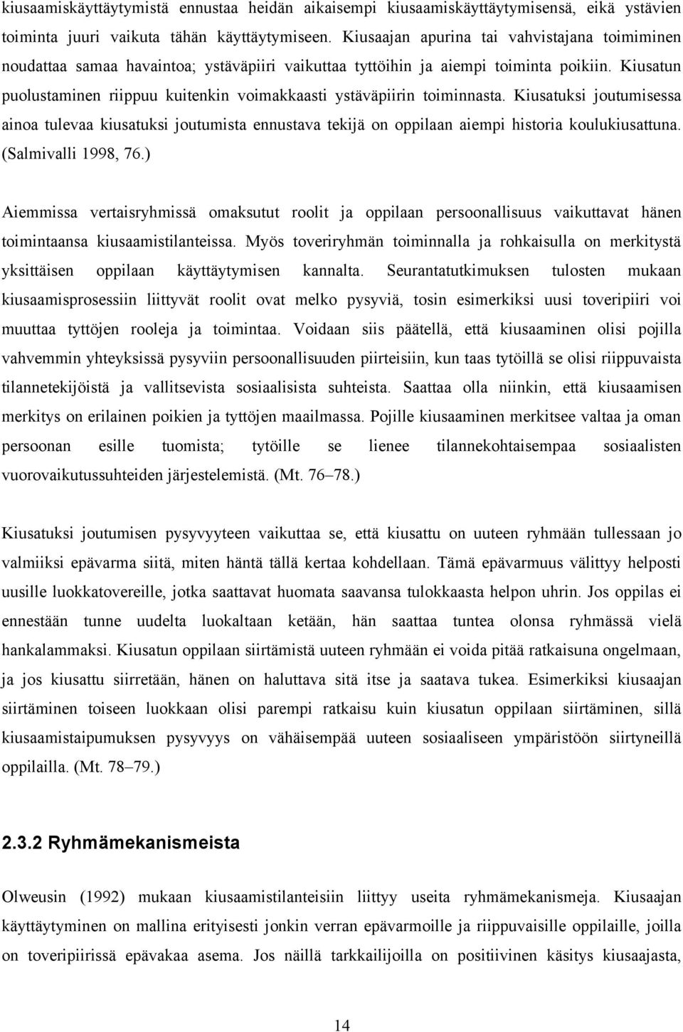 Kiusatun puolustaminen riippuu kuitenkin voimakkaasti ystäväpiirin toiminnasta.