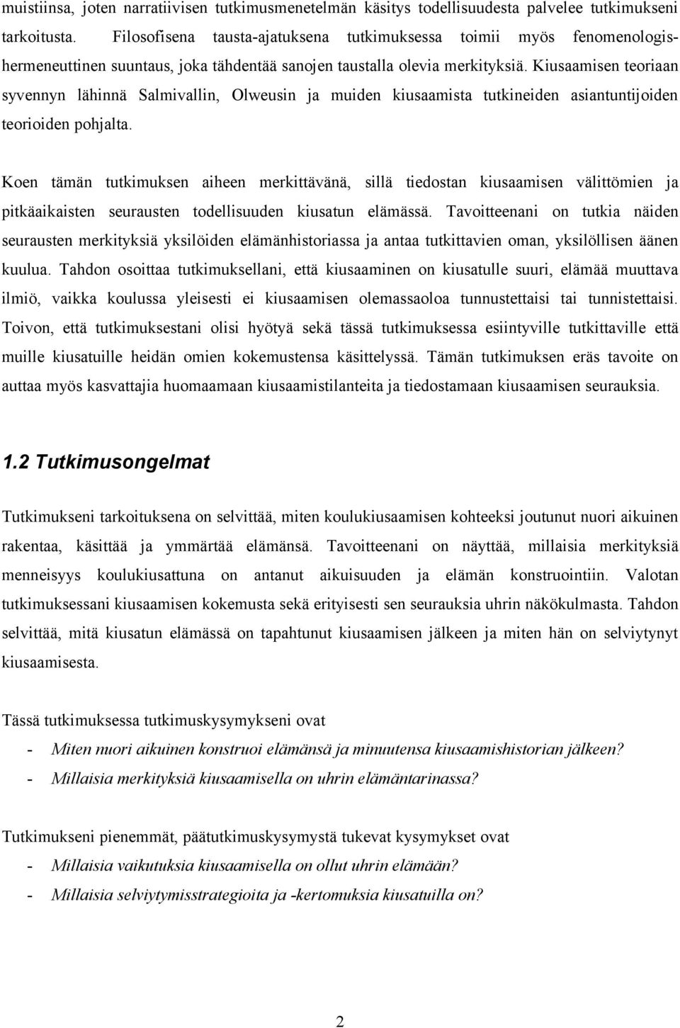 Kiusaamisen teoriaan syvennyn lähinnä Salmivallin, Olweusin ja muiden kiusaamista tutkineiden asiantuntijoiden teorioiden pohjalta.