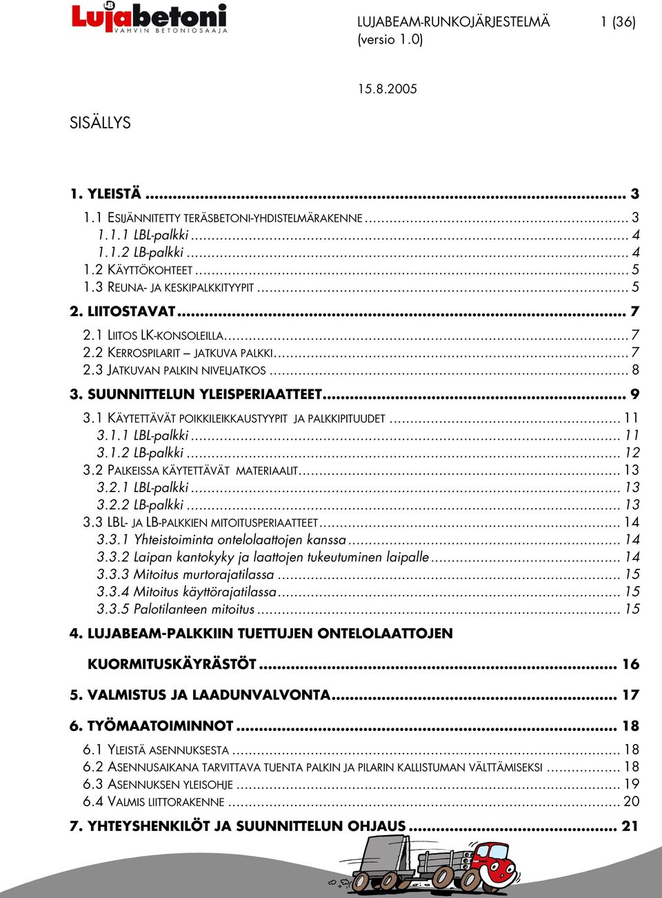 .. 11.1. LB-pa... 1. PALKEISSA KÄYTETTÄVÄT MATERIAALIT... 1..1 LBL-pa... 1.. LB-pa... 1. LBL- JA LB-PALKKIEN MITOITUSPERIAATTEET... 1..1 Yhtestomnta onteoaattojen anssa... 1.. Lapan antoyy ja aattojen tueutumnen apae.