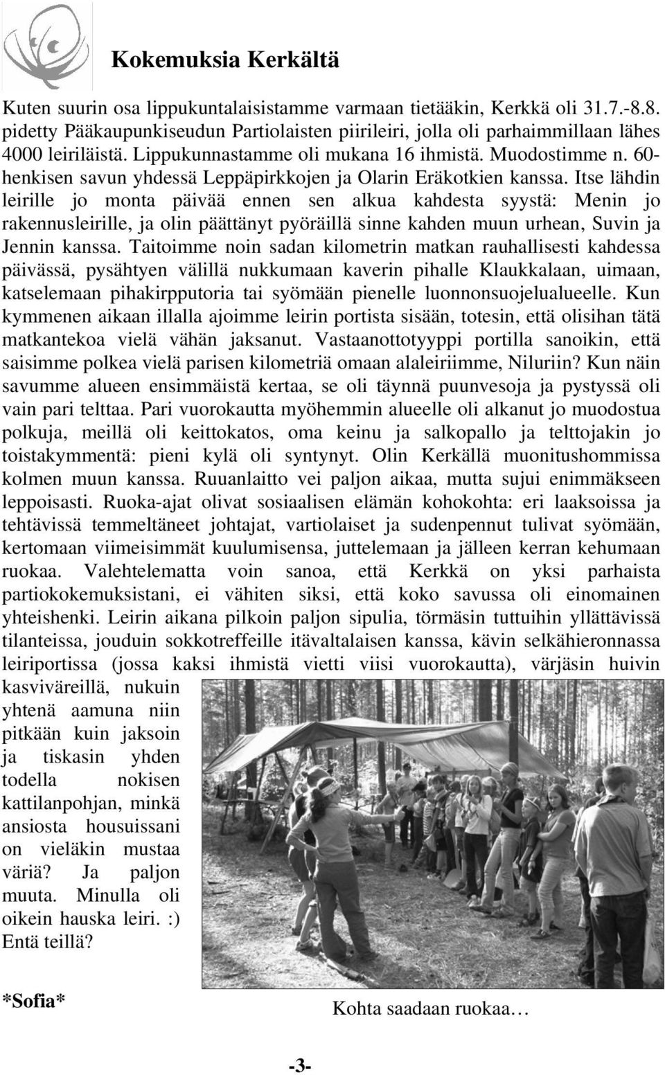 Itse lähdin leirille jo monta päivää ennen sen alkua kahdesta syystä: Menin jo rakennusleirille, ja olin päättänyt pyöräillä sinne kahden muun urhean, Suvin ja Jennin kanssa.