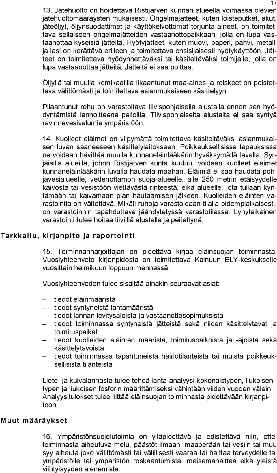 kyseisiä jätteitä. Hyötyjätteet, kuten muovi, paperi, pahvi, metalli ja lasi on kerättävä erilleen ja toimitettava ensisijaisesti hyötykäyttöön.