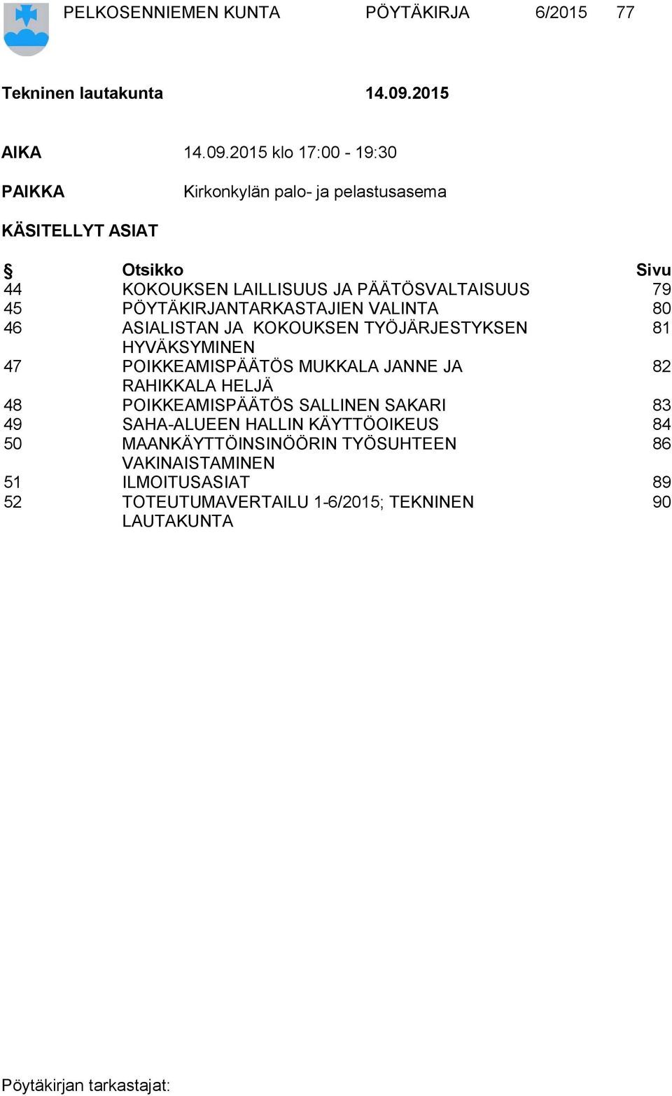2015 klo 17:00-19:30 PAIKKA Kirkonkylän palo- ja pelastusasema KÄSITELLYT ASIAT Otsikko Sivu 44 KOKOUKSEN LAILLISUUS JA PÄÄTÖSVALTAISUUS 79 45