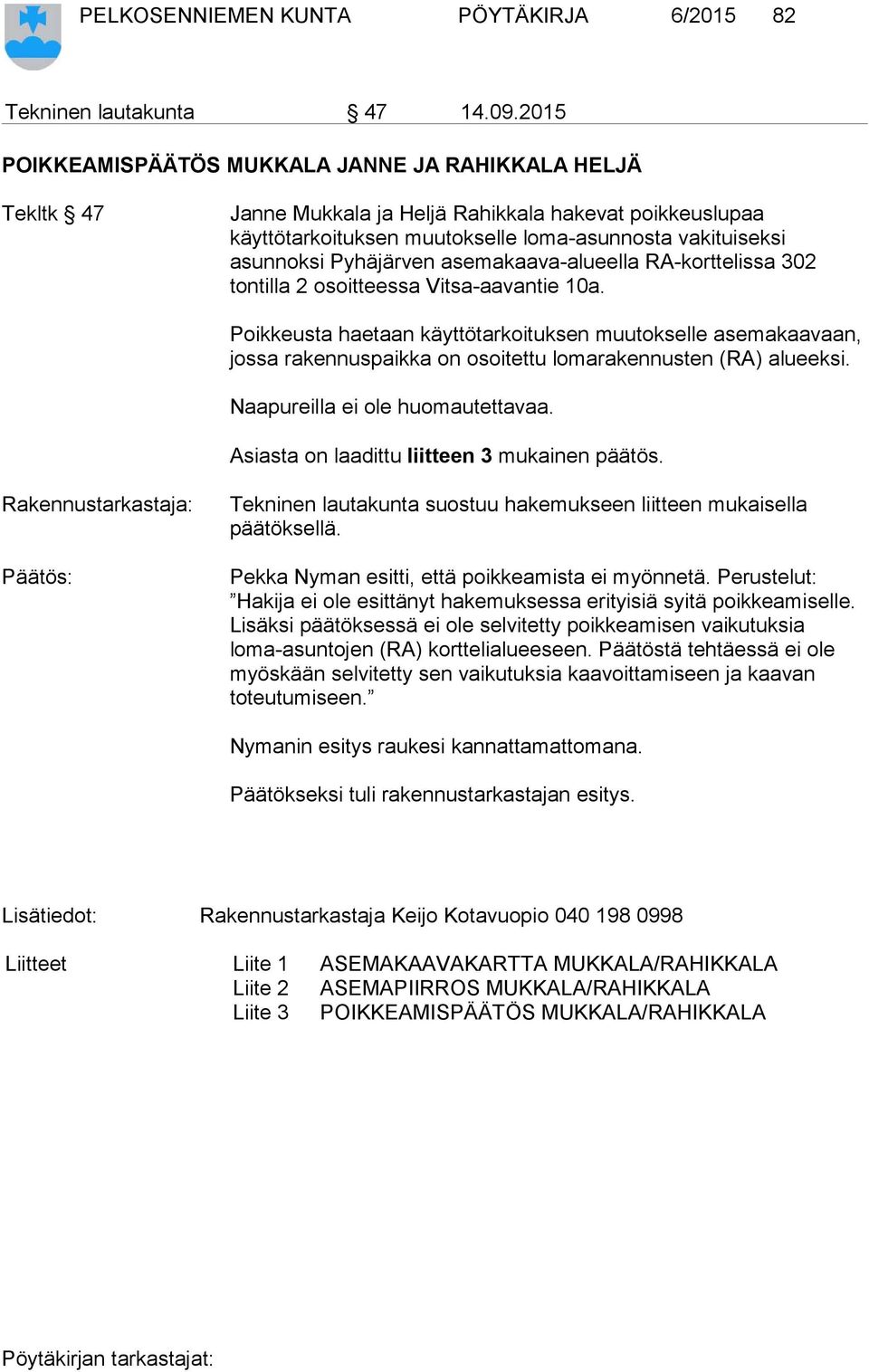 asemakaava-alueella RA-korttelissa 302 tontilla 2 osoitteessa Vitsa-aavantie 10a.