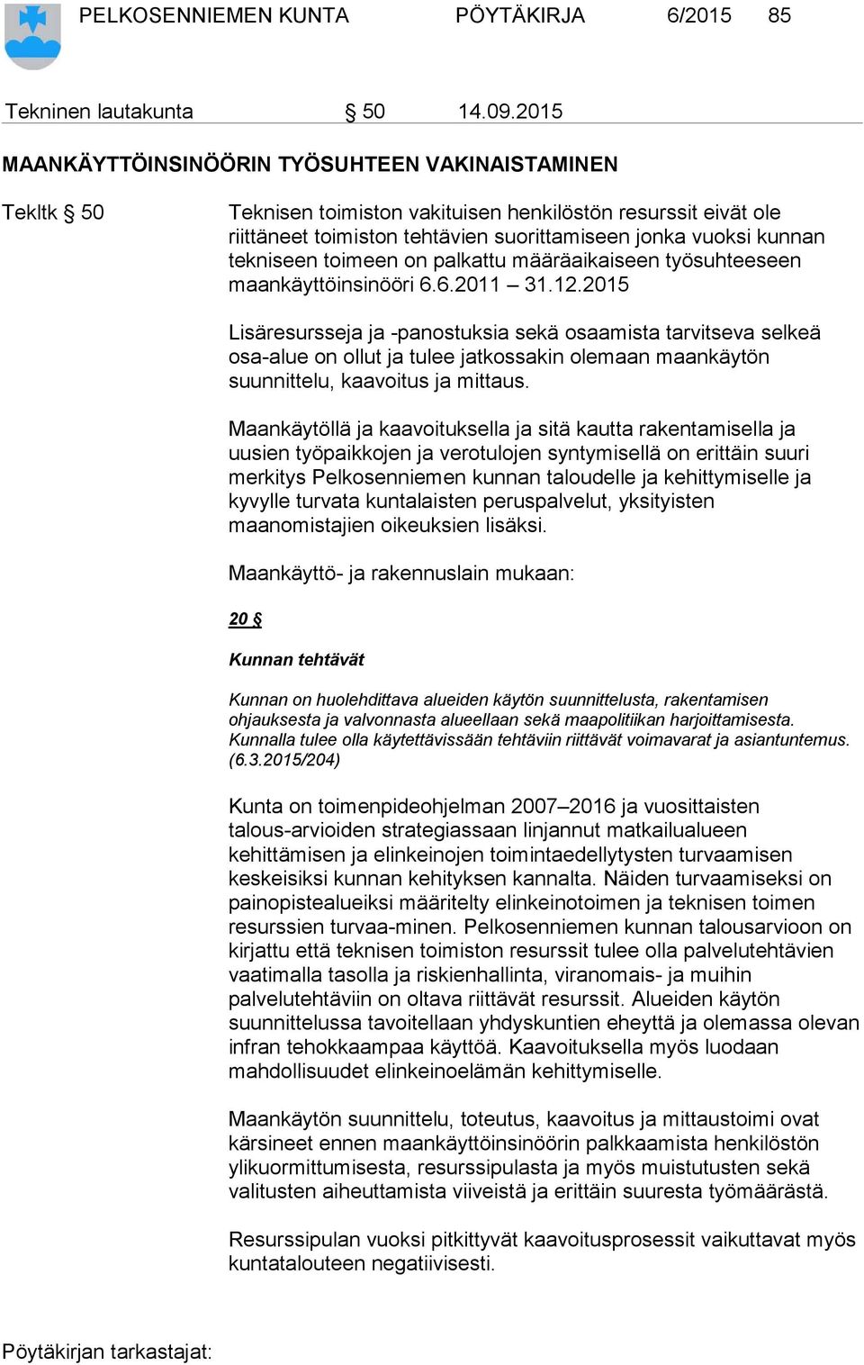 tekniseen toimeen on palkattu määräaikaiseen työsuhteeseen maankäyttöinsinööri 6.6.2011 31.12.
