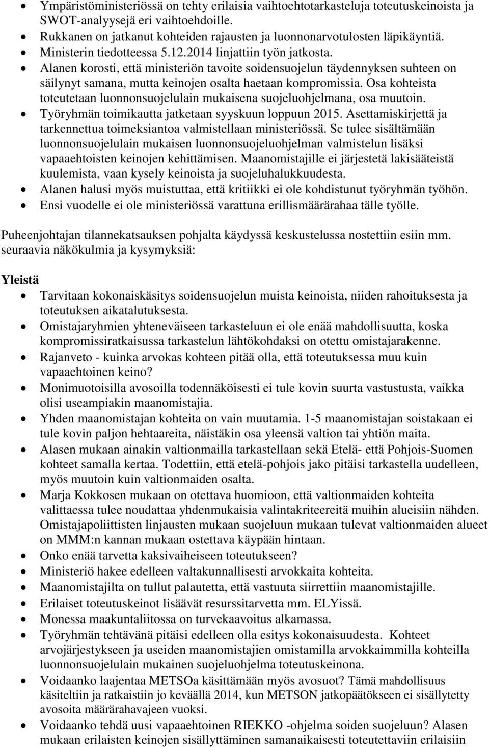 Osa kohteista toteutetaan luonnonsuojelulain mukaisena suojeluohjelmana, osa muutoin. Työryhmän toimikautta jatketaan syyskuun loppuun 2015.