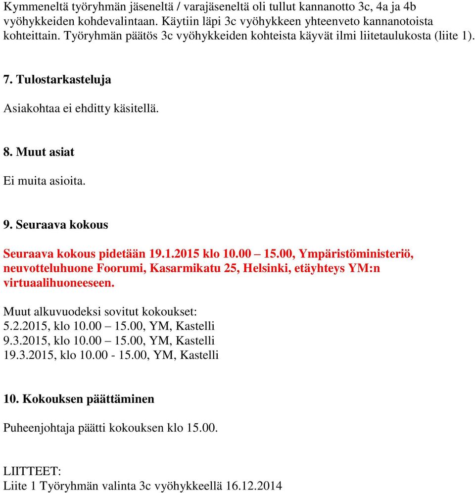 Seuraava kokous Seuraava kokous pidetään 19.1.2015 klo 10.00 15.00, Ympäristöministeriö, neuvotteluhuone Foorumi, Kasarmikatu 25, Helsinki, etäyhteys YM:n virtuaalihuoneeseen.