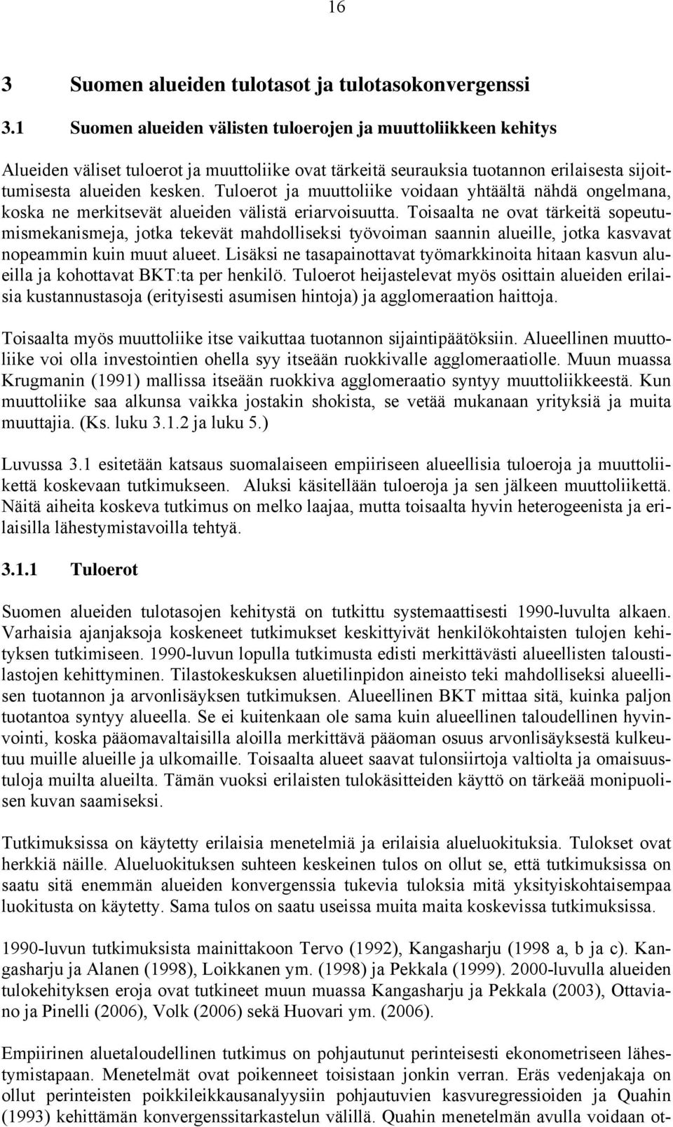 Tuloerot ja muuttoliike voidaan yhtäältä nähdä ongelmana, koska ne merkitsevät alueiden välistä eriarvoisuutta.