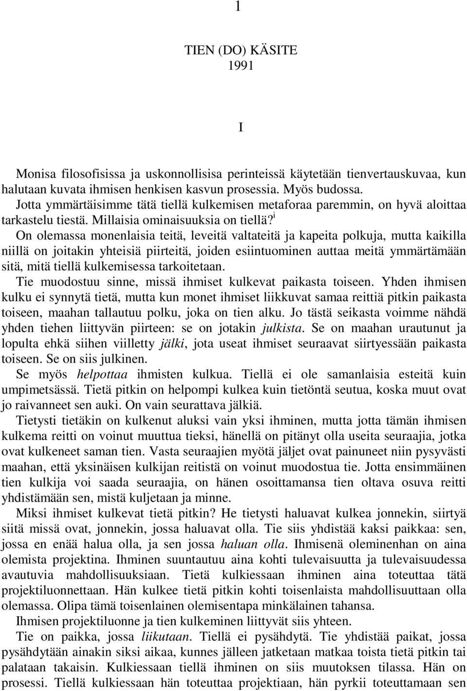 i On olemassa monenlaisia teitä, leveitä valtateitä ja kapeita polkuja, mutta kaikilla niillä on joitakin yhteisiä piirteitä, joiden esiintuominen auttaa meitä ymmärtämään sitä, mitä tiellä