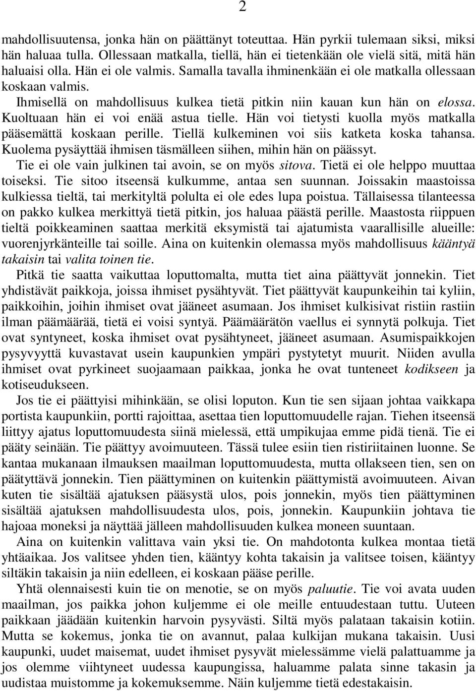 Kuoltuaan hän ei voi enää astua tielle. Hän voi tietysti kuolla myös matkalla pääsemättä koskaan perille. Tiellä kulkeminen voi siis katketa koska tahansa.