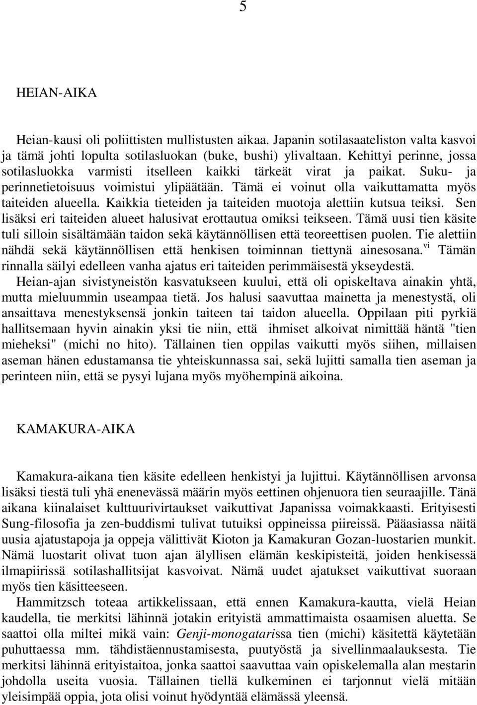 Kaikkia tieteiden ja taiteiden muotoja alettiin kutsua teiksi. Sen lisäksi eri taiteiden alueet halusivat erottautua omiksi teikseen.