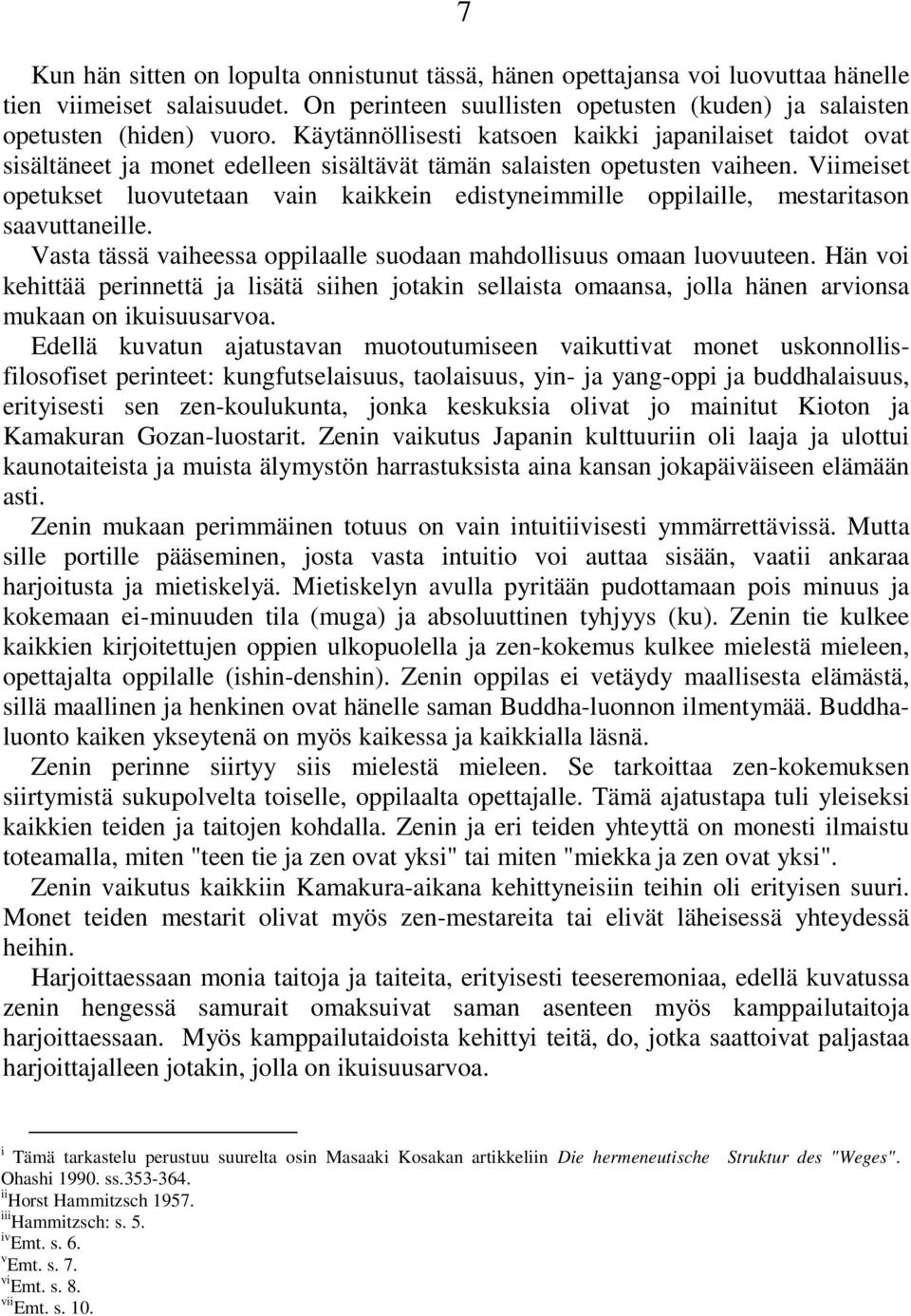 Viimeiset opetukset luovutetaan vain kaikkein edistyneimmille oppilaille, mestaritason saavuttaneille. Vasta tässä vaiheessa oppilaalle suodaan mahdollisuus omaan luovuuteen.
