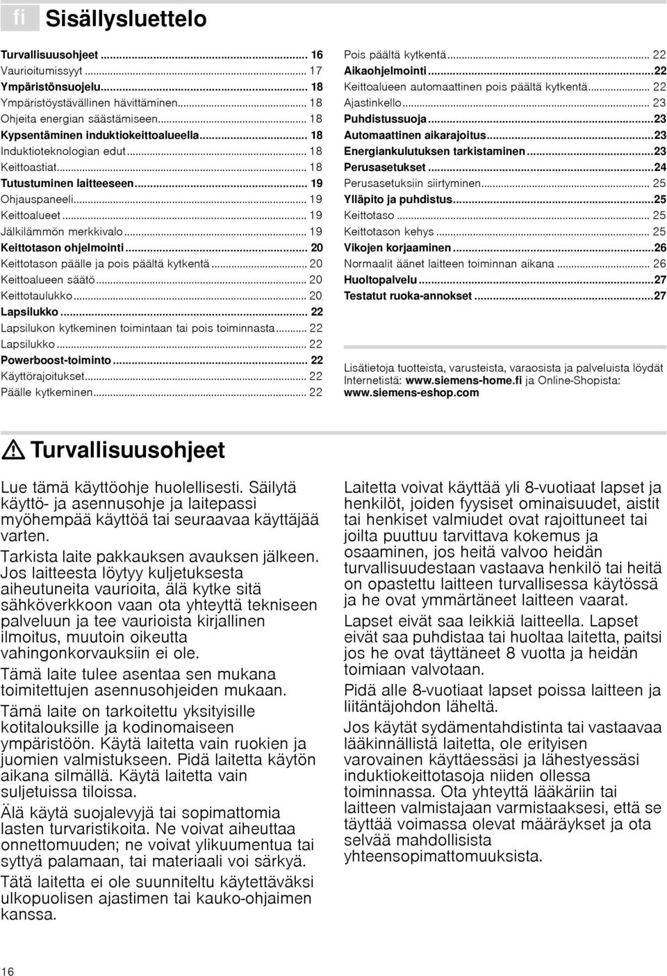 .. 19 Keittotason ohjelmointi... 20 Keittotason päälle ja pois päältä kytkentä... 20 Keittoalueen säätö... 20 Keittotaulukko... 20 Lapsilukko... 22 Lapsilukon kytkeminen toimintaan tai pois toiminnasta.