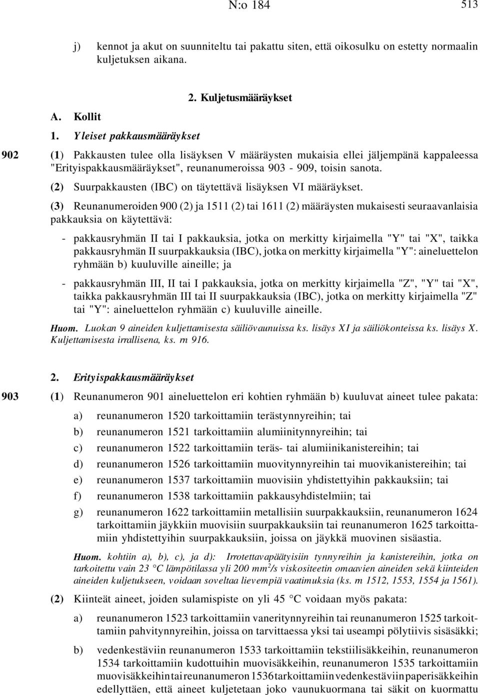 (2) Suurpakkausten (IBC) on täytettävä lisäyksen VI määräykset.