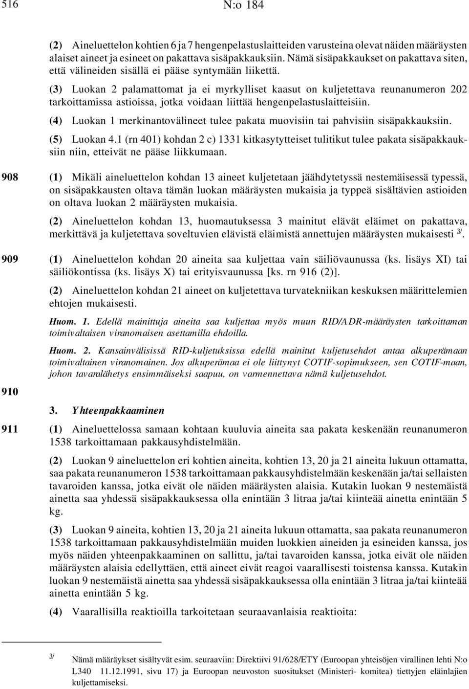 ( Luokan 2 palamattomat ja ei myrkylliset kaasut on kuljetettava reunanumeron 202 tarkoittamissa astioissa, jotka voidaan liittää hengenpelastuslaitteisiin.