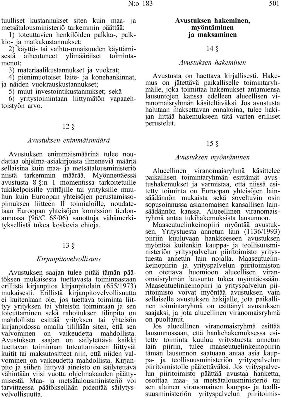 sekä 6) yritystoimintaan liittymätön vapaaehtoistyön arvo.