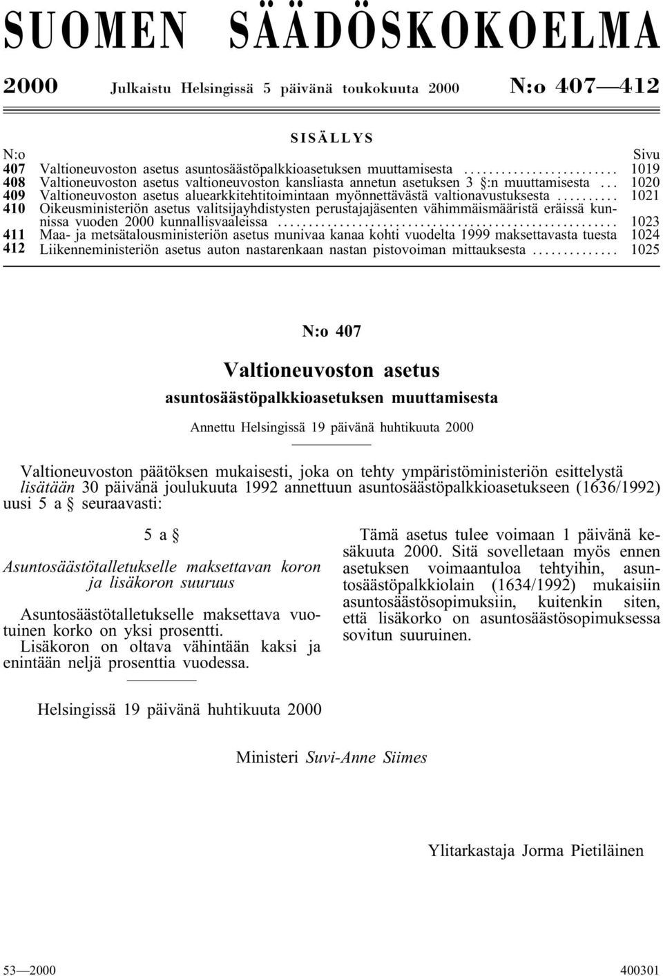 .. 1021 410 Oikeusministeriön asetus valitsijayhdistysten perustajajäsenten vähimmäismääristä eräissä kunnissa vuoden 2000 kunnallisvaaleissa.