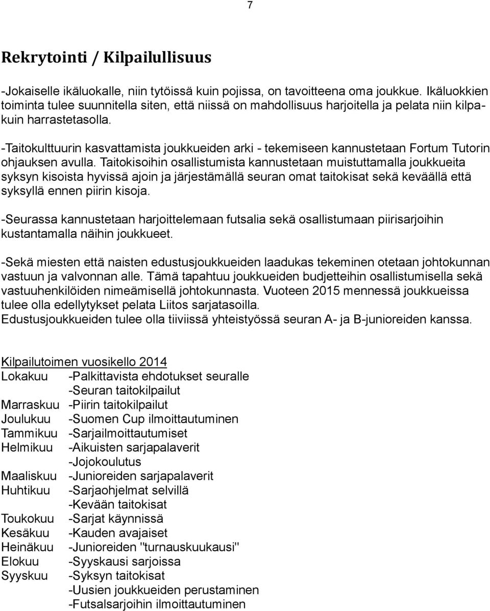 -Taitokulttuurin kasvattamista joukkueiden arki - tekemiseen kannustetaan Fortum Tutorin ohjauksen avulla.