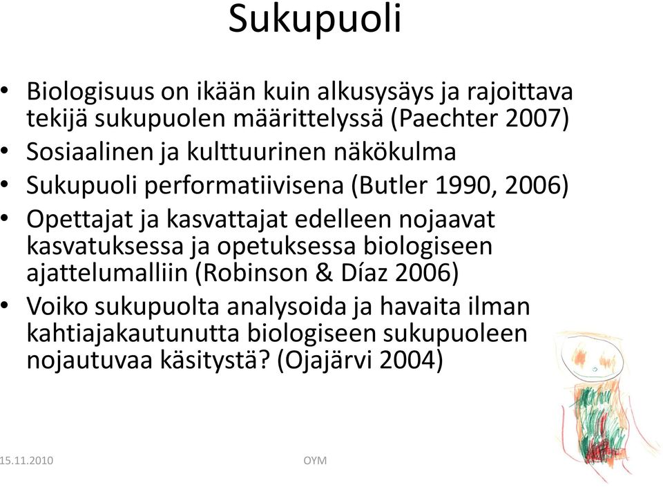 edelleen nojaavat kasvatuksessa ja opetuksessa biologiseen ajattelumalliin (Robinson & Díaz 2006) Voiko