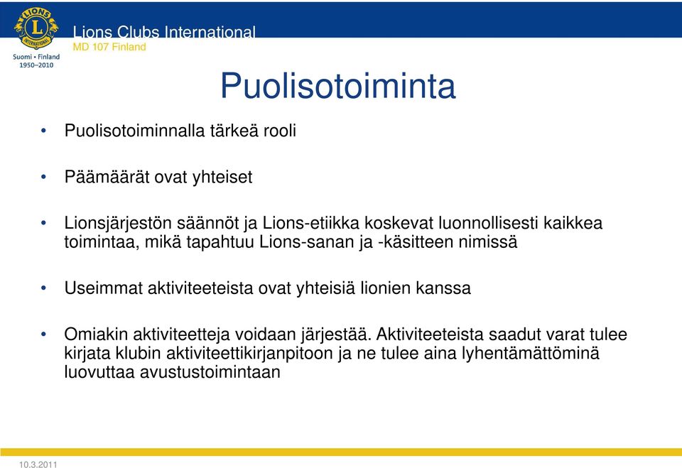 Useimmat aktiviteeteista ovat yhteisiä lionien kanssa Omiakin aktiviteetteja voidaan järjestää.