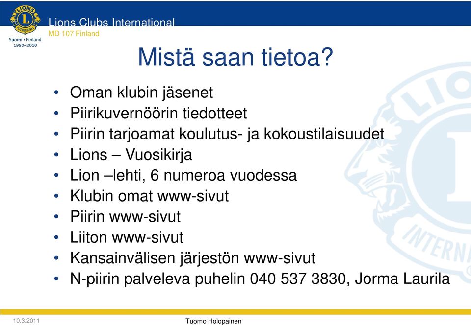 kokoustilaisuudet Lions Vuosikirja Lion lehti, 6 numeroa vuodessa Klubin omat www-sivut
