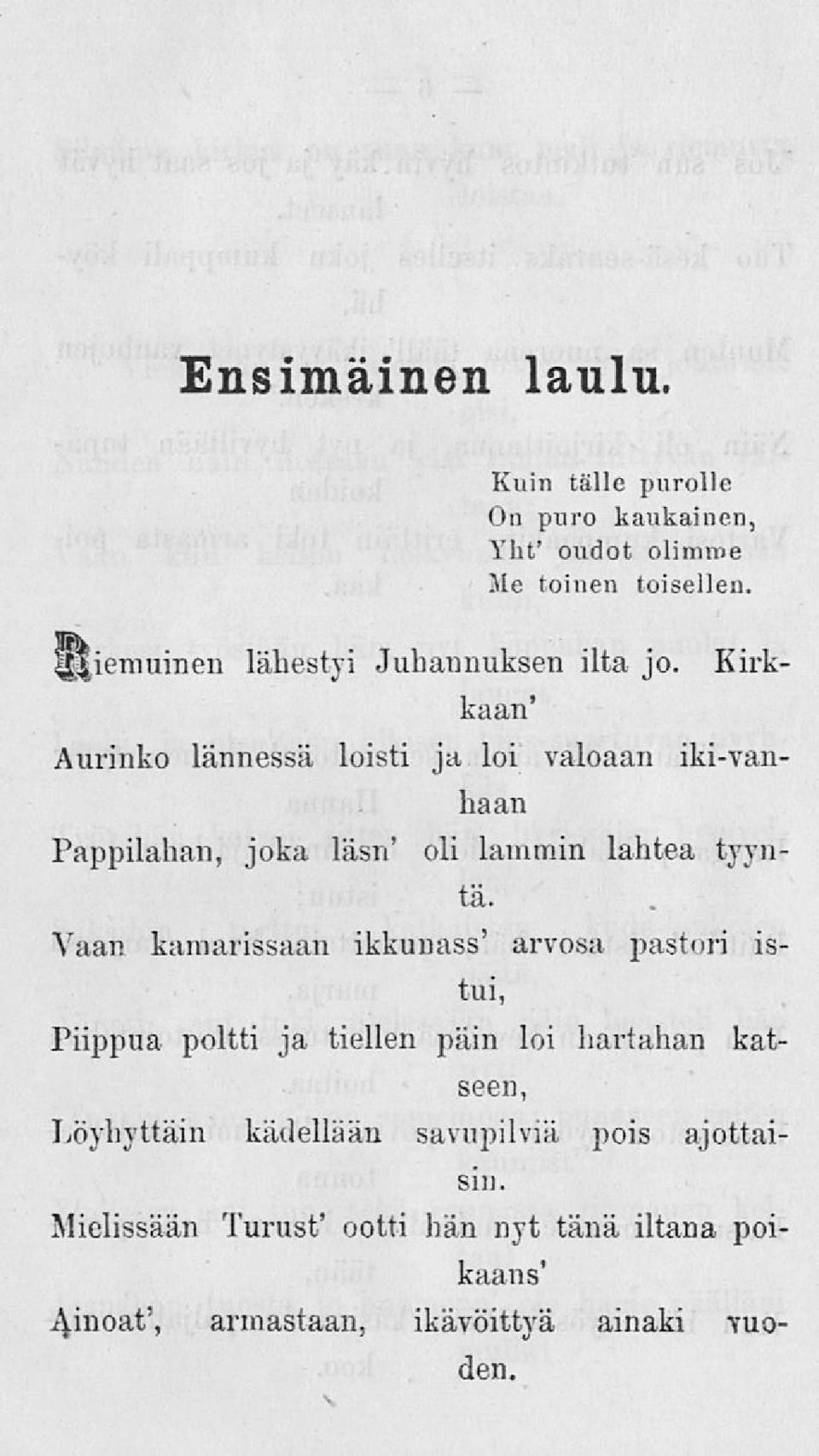 Kirkkaan' Aurinko lännessä loisti ja loi valoaan iki-vanhaan Pappilahan, joka läsn' oli lammin lahtea tyyntä.