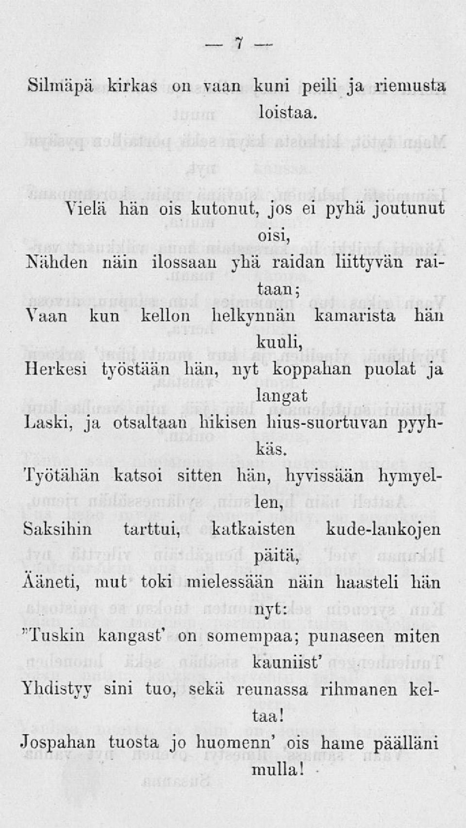 Herkesi työstään hän, nyt koppahan puolat ja langat Laski, ja otsaltaan hikisen hius-suortuvan pyyhkäs.