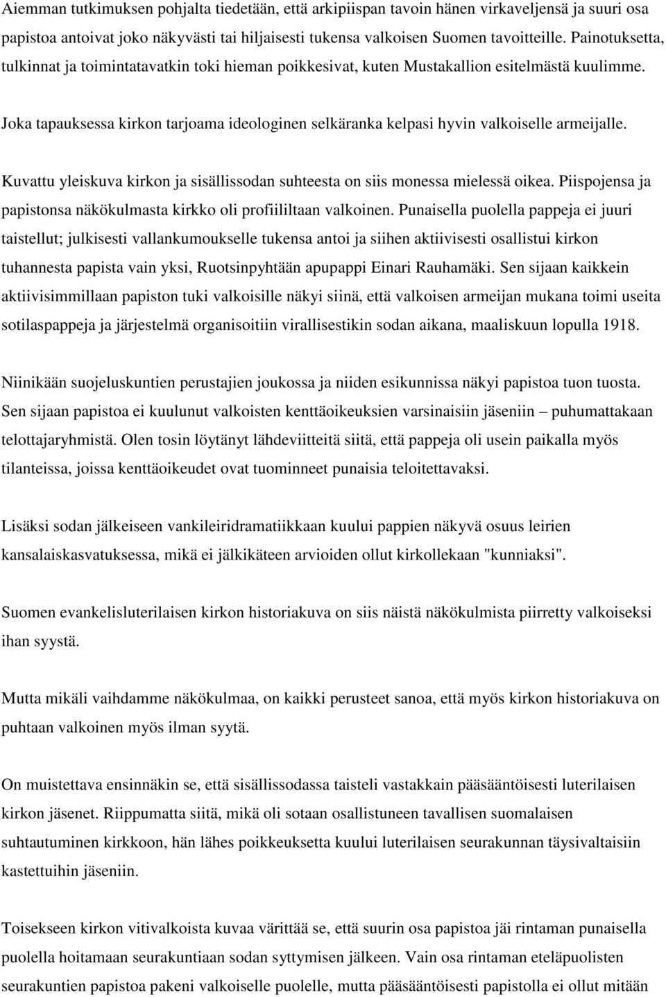 Joka tapauksessa kirkon tarjoama ideologinen selkäranka kelpasi hyvin valkoiselle armeijalle. Kuvattu yleiskuva kirkon ja sisällissodan suhteesta on siis monessa mielessä oikea.