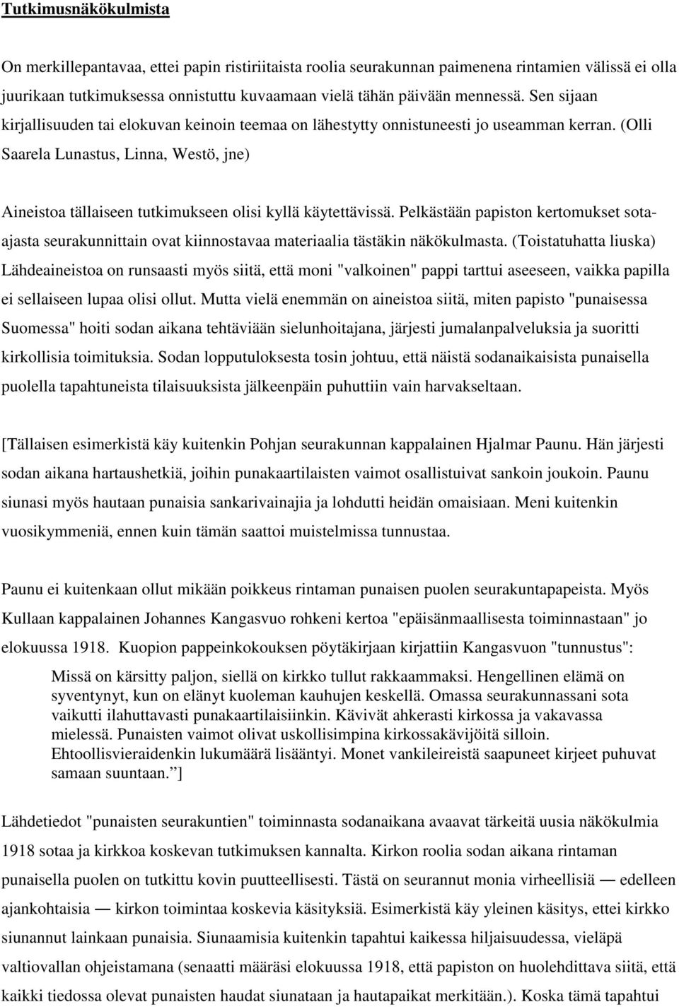 (Olli Saarela Lunastus, Linna, Westö, jne) Aineistoa tällaiseen tutkimukseen olisi kyllä käytettävissä.