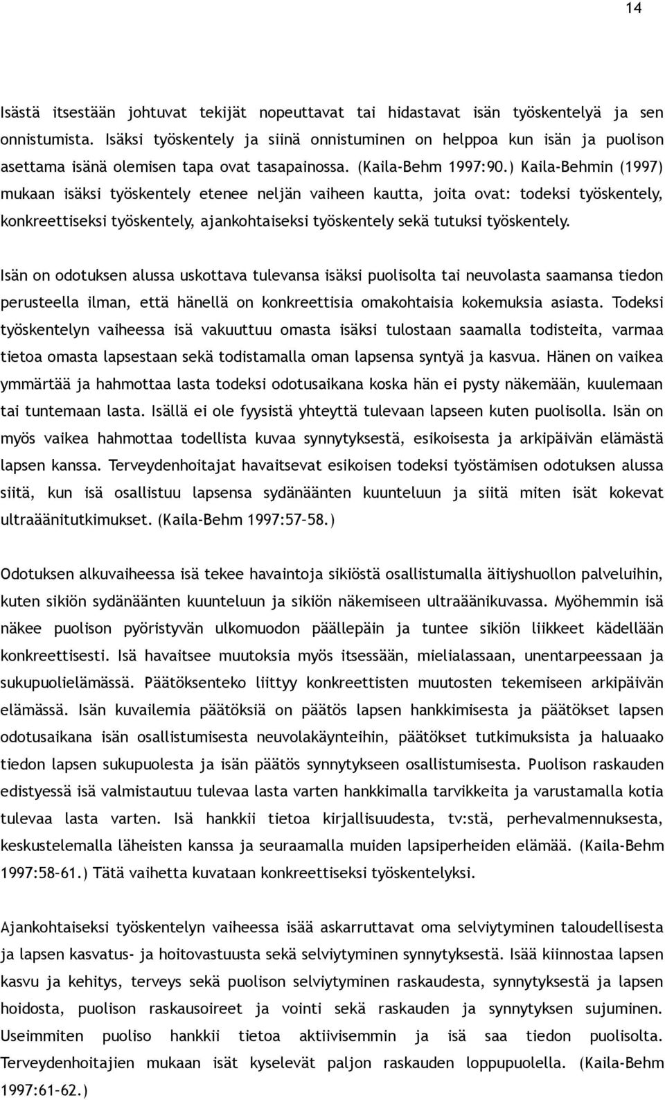 ) Kaila-Behmin (1997) mukaan isäksi työskentely etenee neljän vaiheen kautta, joita ovat: todeksi työskentely, konkreettiseksi työskentely, ajankohtaiseksi työskentely sekä tutuksi työskentely.