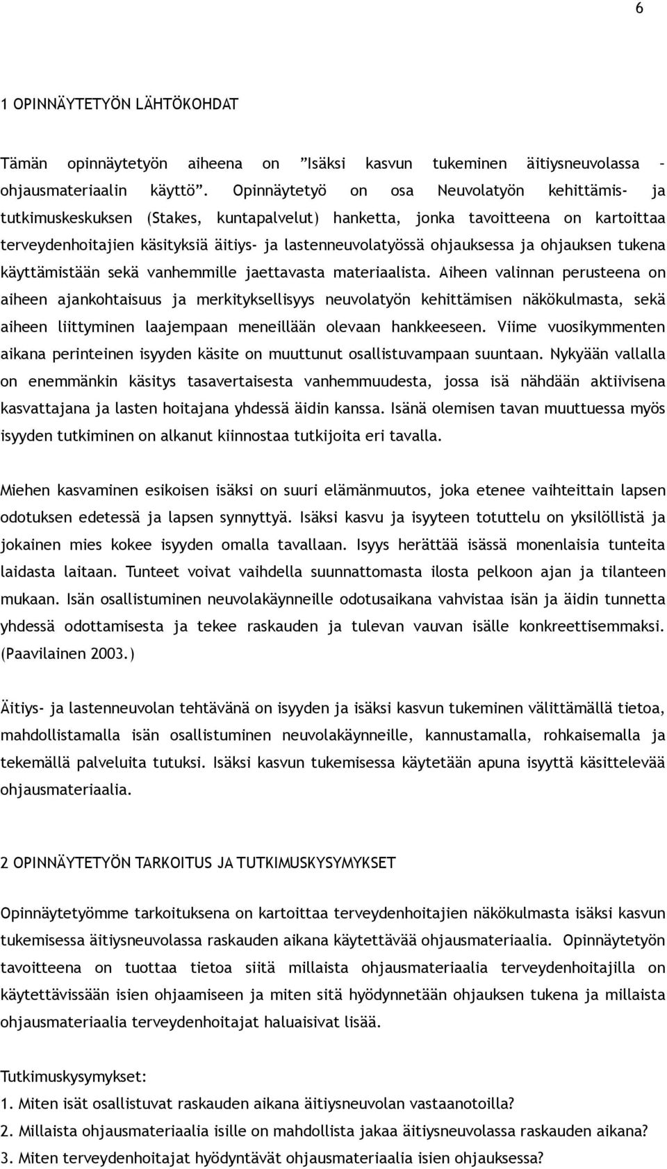 ohjauksessa ja ohjauksen tukena käyttämistään sekä vanhemmille jaettavasta materiaalista.