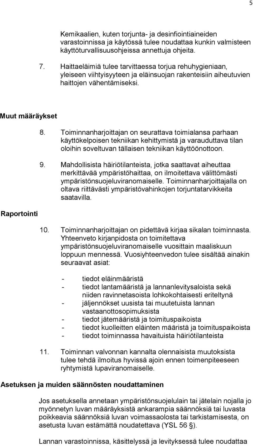 Toiminnanharjoittajan on seurattava toimialansa parhaan käyttökelpoisen tekniikan kehittymistä ja varauduttava tilan oloihin soveltuvan tällaisen tekniikan käyttöönottoon. 9.