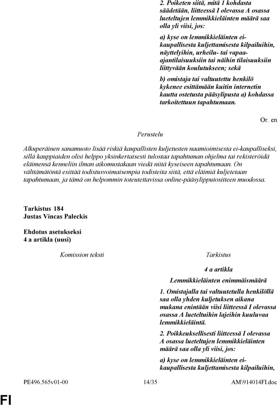 ostetusta pääsylipusta a) kohdassa tarkoitettuun tapahtumaan.