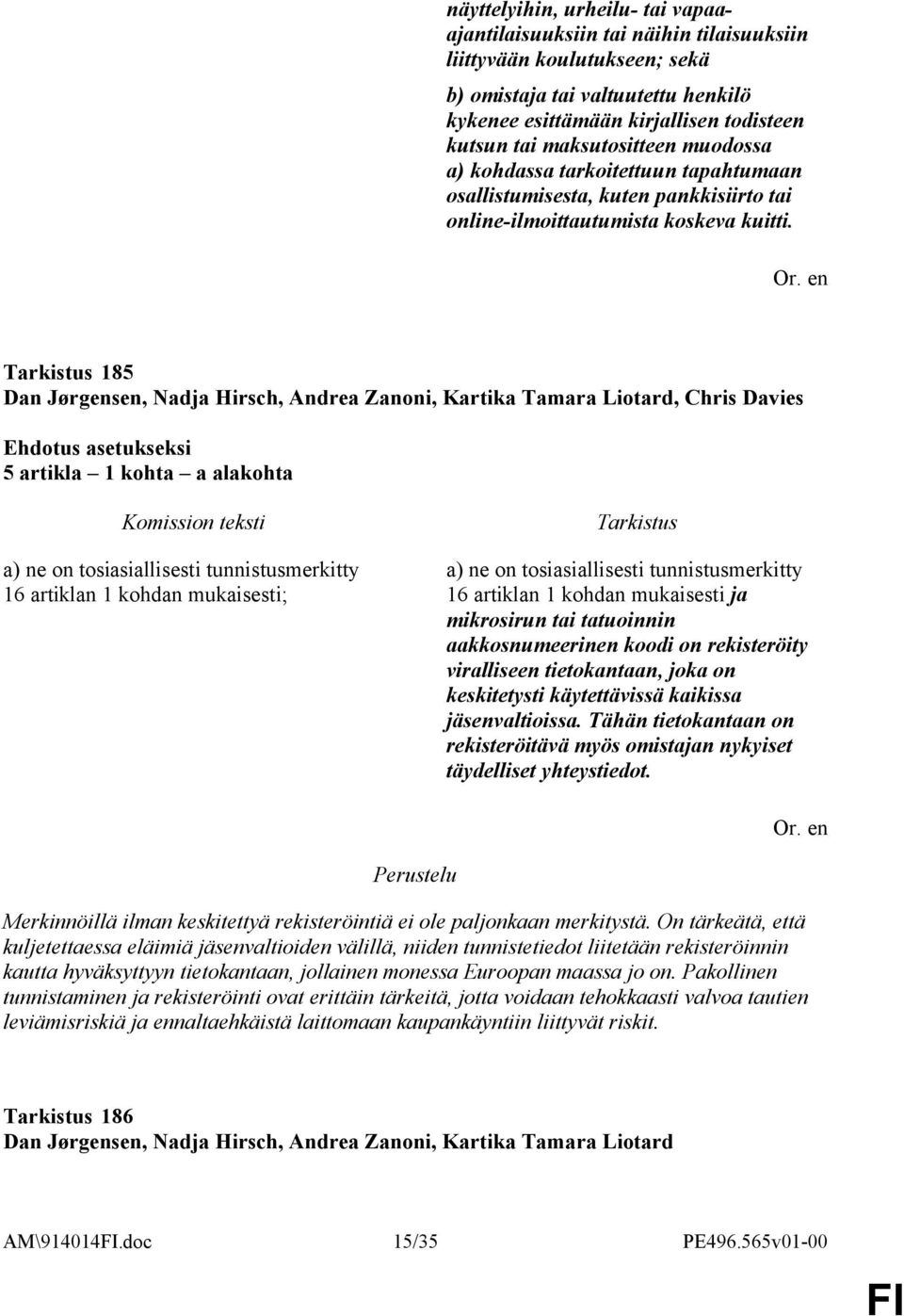 185 Dan Jørgensen, Nadja Hirsch, Andrea Zanoni, Kartika Tamara Liotard, Chris Davies 5 artikla 1 kohta a alakohta a) ne on tosiasiallisesti tunnistusmerkitty 16 artiklan 1 kohdan mukaisesti; a) ne on