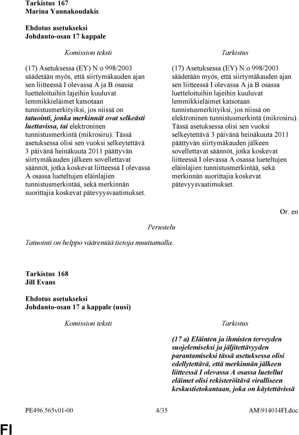 Tässä asetuksessa olisi sen vuoksi selkeytettävä 3 päivänä heinäkuuta 2011 päättyvän siirtymäkauden jälkeen sovellettavat säännöt, jotka koskevat liitteessä I olevassa A osassa lueteltujen