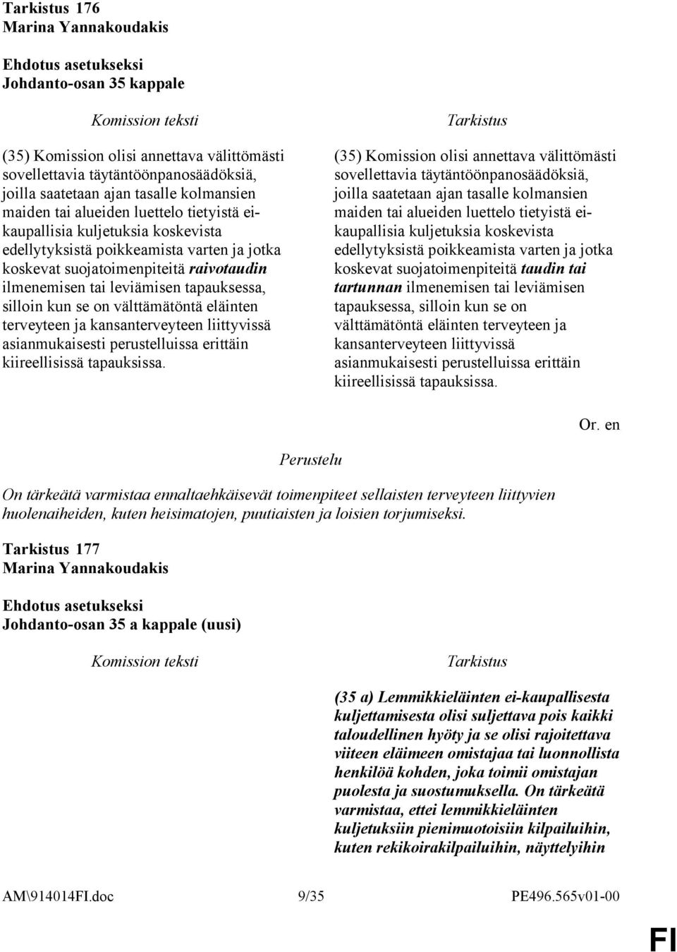 välttämätöntä eläinten terveyteen ja kansanterveyteen liittyvissä asianmukaisesti perustelluissa erittäin kiireellisissä tapauksissa.