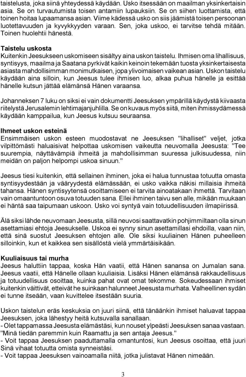 Toinen huolehtii hänestä. Taistelu uskosta Kuitenkin Jeesukseen uskomiseen sisältyy aina uskon taistelu.
