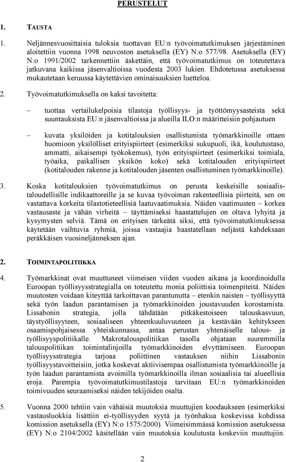 Ehdotetussa asetuksessa mukautetaan keruussa käytettävien ominaisuuksien luetteloa. 2.