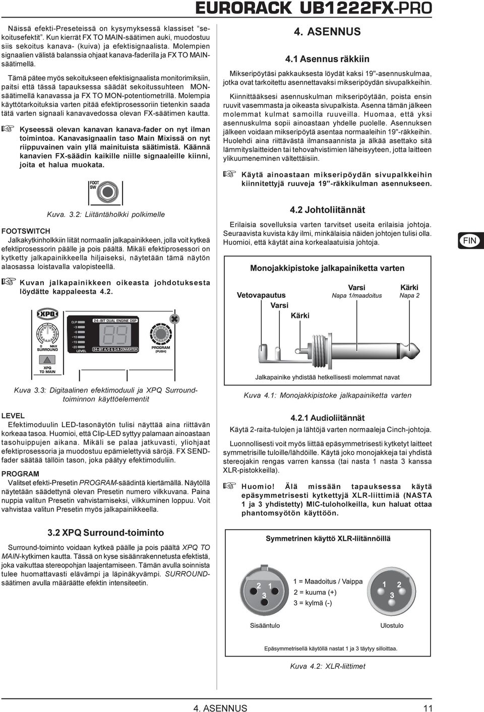 Tämä pätee myös sekoitukseen efektisignaalista monitorimiksiin, paitsi että tässä tapauksessa säädät sekoitussuhteen MONsäätimellä kanavassa ja FX TO MON-potentiometrillä.