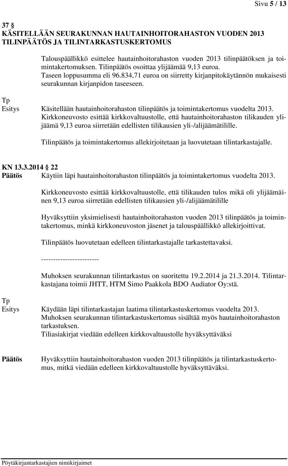 Tp Käsitellään hautainhoitorahaston tilinpäätös ja toimintakertomus vuodelta 2013.