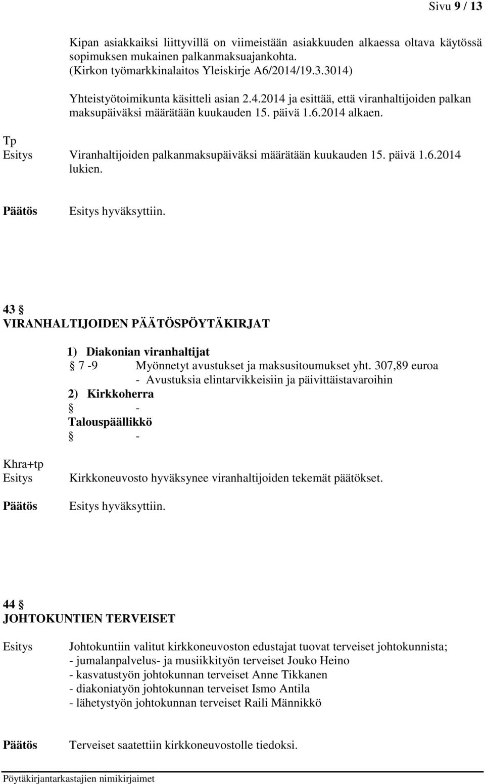 hyväksyttiin. 43 VIRANHALTIJOIDEN PÄÄTÖSPÖYTÄKIRJAT 1) Diakonian viranhaltijat 7-9 Myönnetyt avustukset ja maksusitoumukset yht.