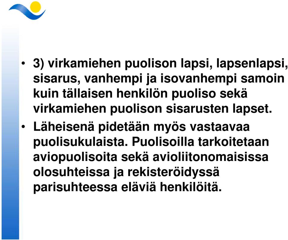 Läheisenä pidetään myös vastaavaa puolisukulaista.