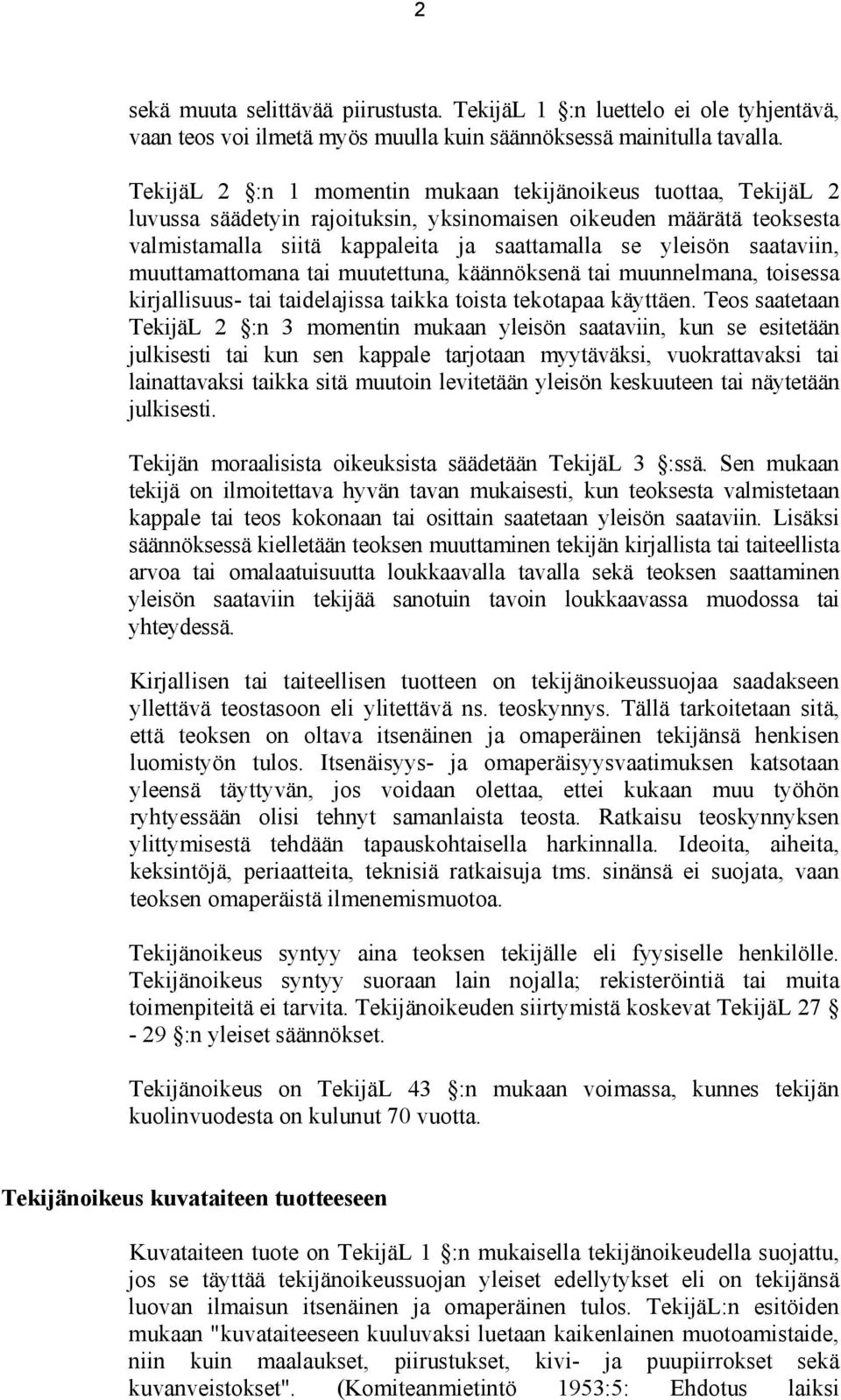 saataviin, muuttamattomana tai muutettuna, käännöksenä tai muunnelmana, toisessa kirjallisuus- tai taidelajissa taikka toista tekotapaa käyttäen.