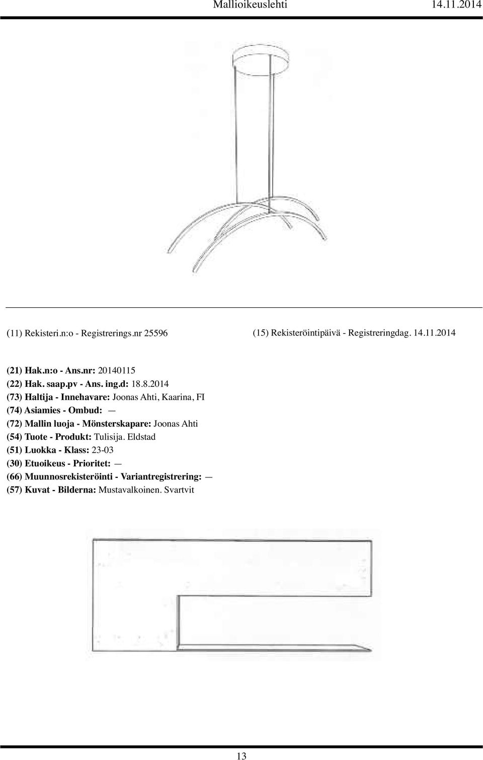 8.2014 (73) Haltija - Innehavare: Joonas Ahti, Kaarina, FI (72) Mallin luoja -