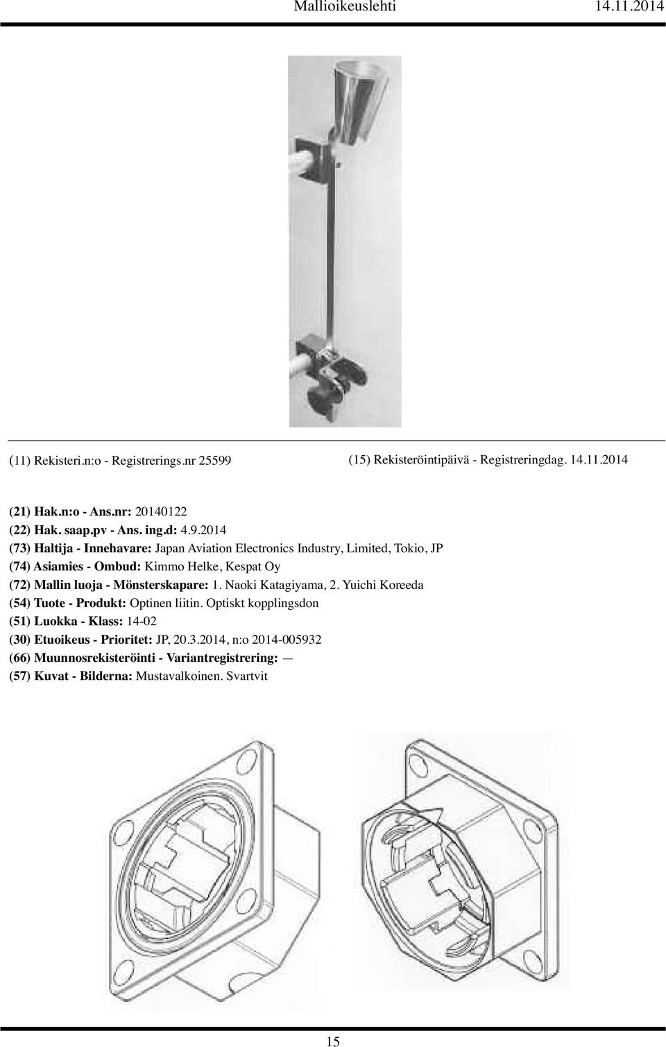 2014 (73) Haltija - Innehavare: Japan Aviation Electronics Industry, Limited, Tokio, JP (74) Asiamies - Ombud: Kimmo Helke, Kespat