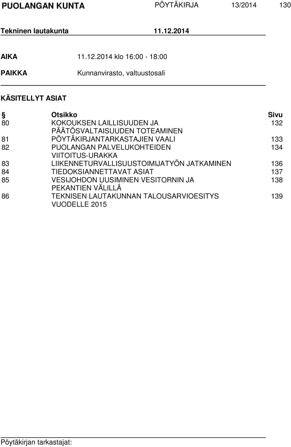 2014 klo 16:00-18:00 PAIKKA Kunnanvirasto, valtuustosali KÄSITELLYT ASIAT Otsikko Sivu 80 KOKOUKSEN LAILLISUUDEN JA 132