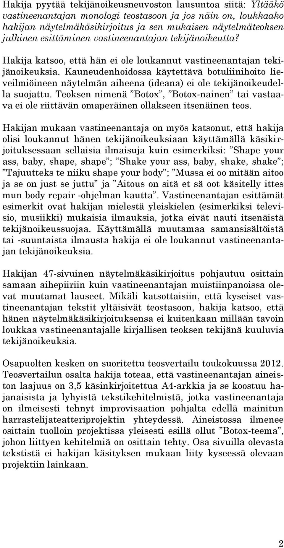 Kauneudenhoidossa käytettävä botuliinihoito lieveilmiöineen näytelmän aiheena (ideana) ei ole tekijänoikeudella suojattu.