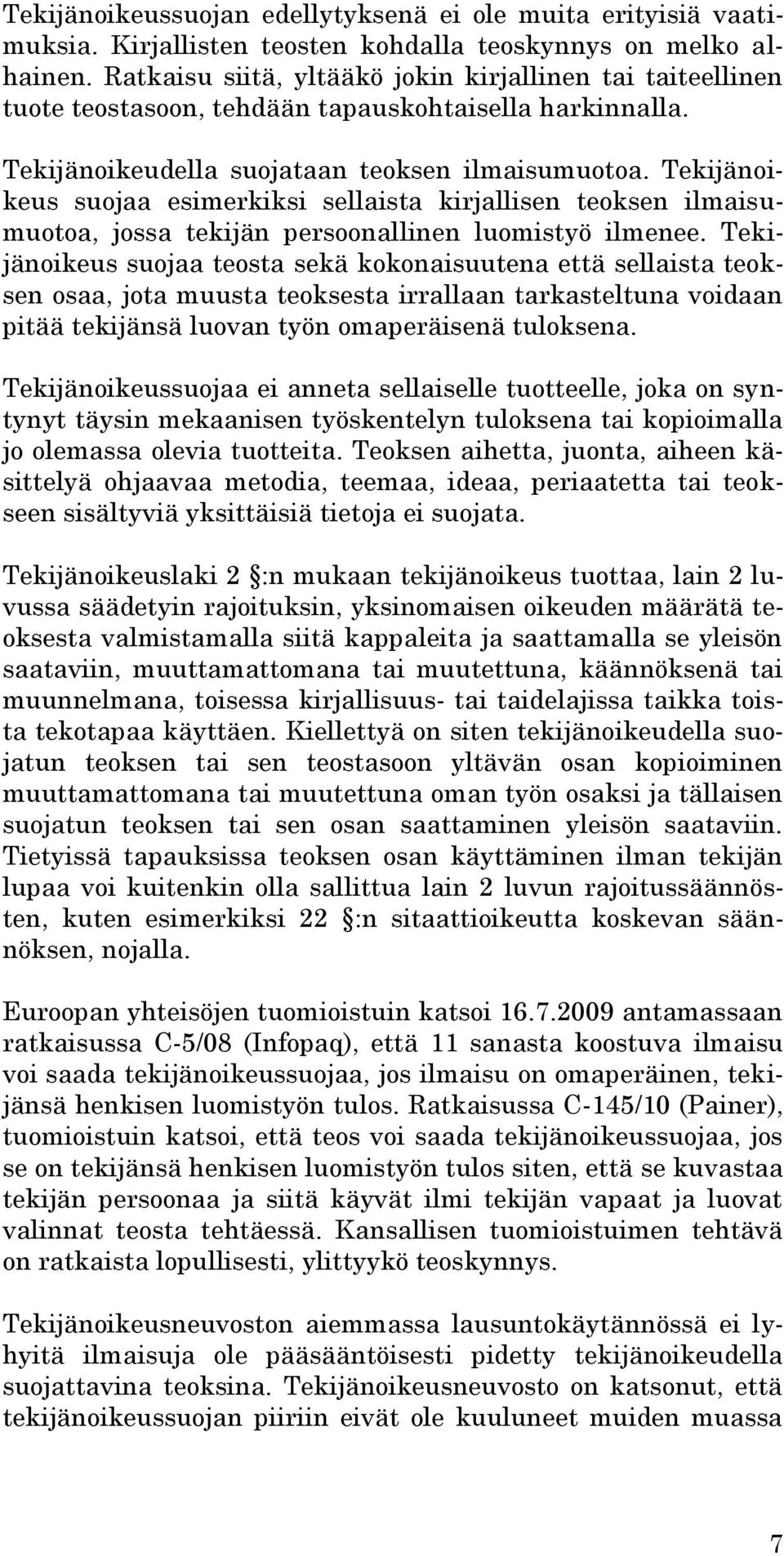 Tekijänoikeus suojaa esimerkiksi sellaista kirjallisen teoksen ilmaisumuotoa, jossa tekijän persoonallinen luomistyö ilmenee.