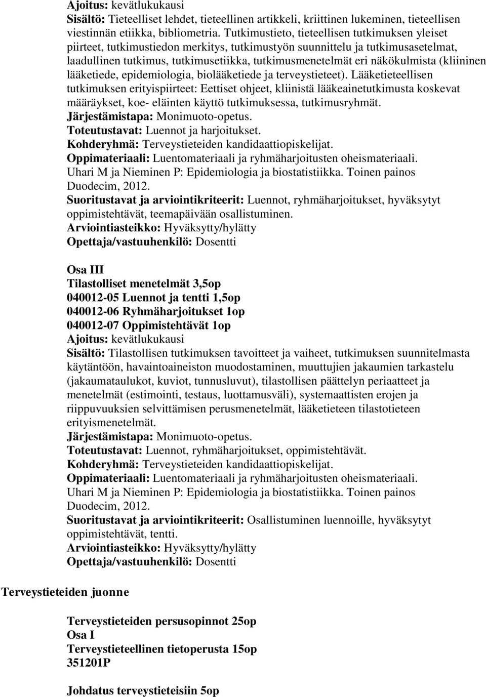 näkökulmista (kliininen lääketiede, epidemiologia, biolääketiede ja terveystieteet).