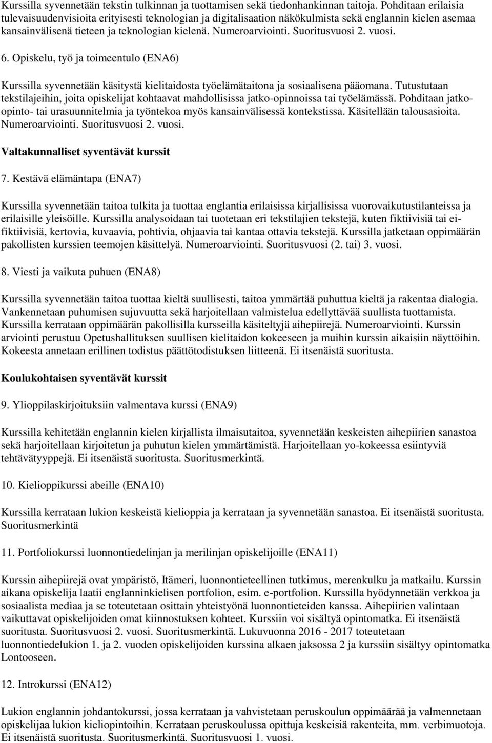 Suoritusvuosi 2. vuosi. 6. Opiskelu, työ ja toimeentulo (ENA6) Kurssilla syvennetään käsitystä kielitaidosta työelämätaitona ja sosiaalisena pääomana.