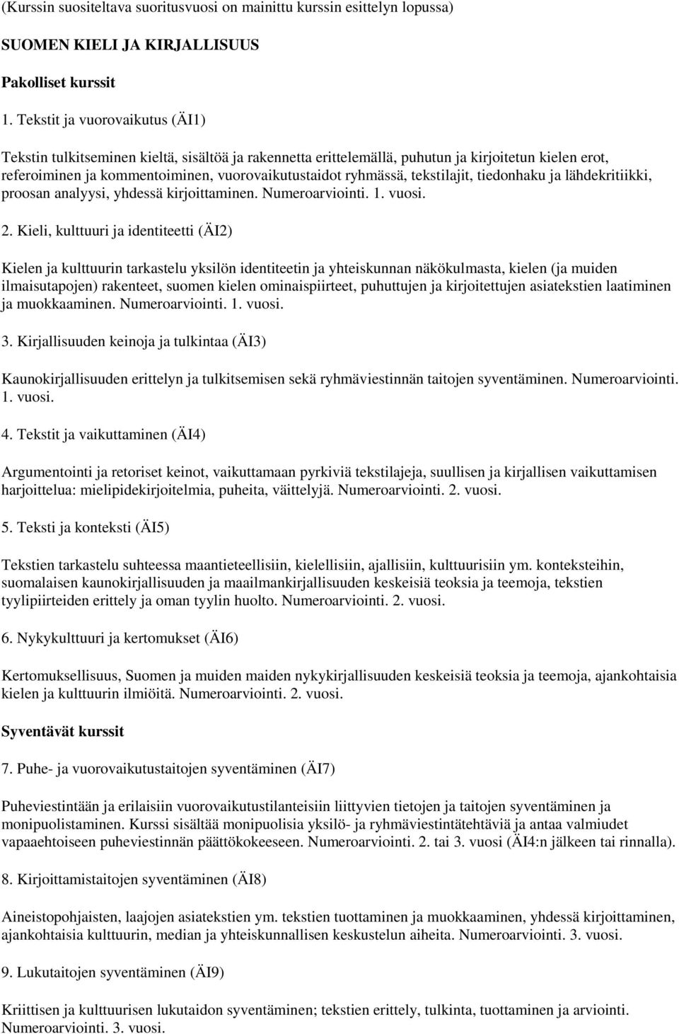 tekstilajit, tiedonhaku ja lähdekritiikki, proosan analyysi, yhdessä kirjoittaminen. Numeroarviointi. 1. vuosi. 2.